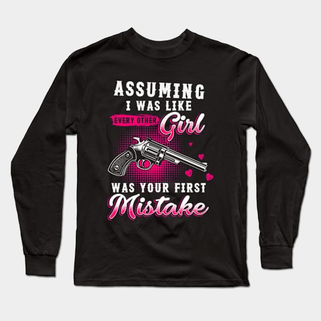 Assuming I Was Like Every Other Girl Was Your First Mistake Long Sleeve T-Shirt by Hassler88